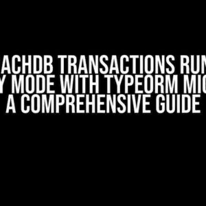 CockroachDB Transactions Running in Readonly Mode with TypeORM Migrations: A Comprehensive Guide