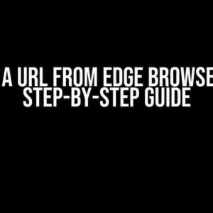 Get a URL from Edge browser: A Step-by-Step Guide