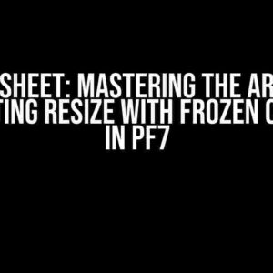 PFE Sheet: Mastering the Art of Preventing Resize with Frozen Columns in PF7