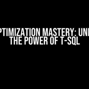 Query Optimization Mastery: Unleashing the Power of T-SQL