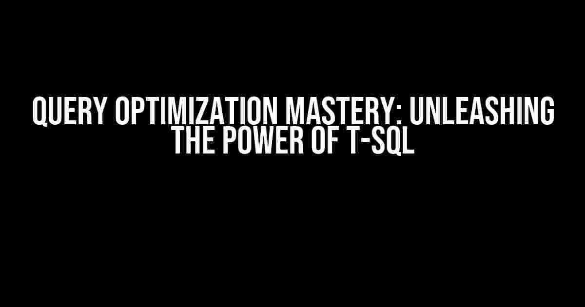 Query Optimization Mastery: Unleashing the Power of T-SQL