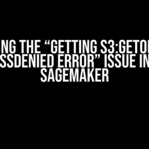 Solving the “Getting s3:GetObject AccessDenied error” Issue in AWS Sagemaker