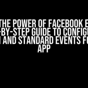 Unlock the Power of Facebook Events: A Step-by-Step Guide to Configuring Custom and Standard Events for Your App