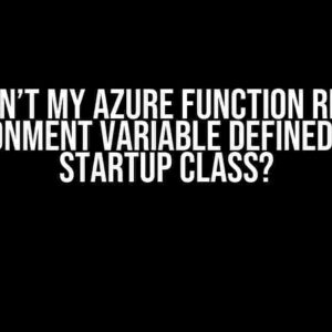 Why Can’t My Azure Function Read the Environment Variable Defined in the Startup Class?